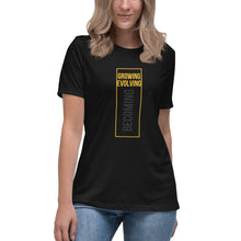 Load image into Gallery viewer, Growing Evolving Becoming - Women&#39;s Relaxed T-Shirt