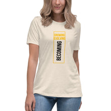 Load image into Gallery viewer, Growing Evolving Becoming - Women&#39;s Relaxed T-Shirt