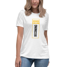 Load image into Gallery viewer, Growing Evolving Becoming - Women&#39;s Relaxed T-Shirt